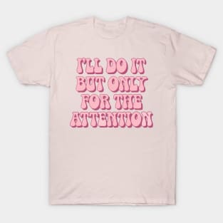 only for the attention T-Shirt